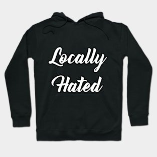 Locally Hated Hoodie